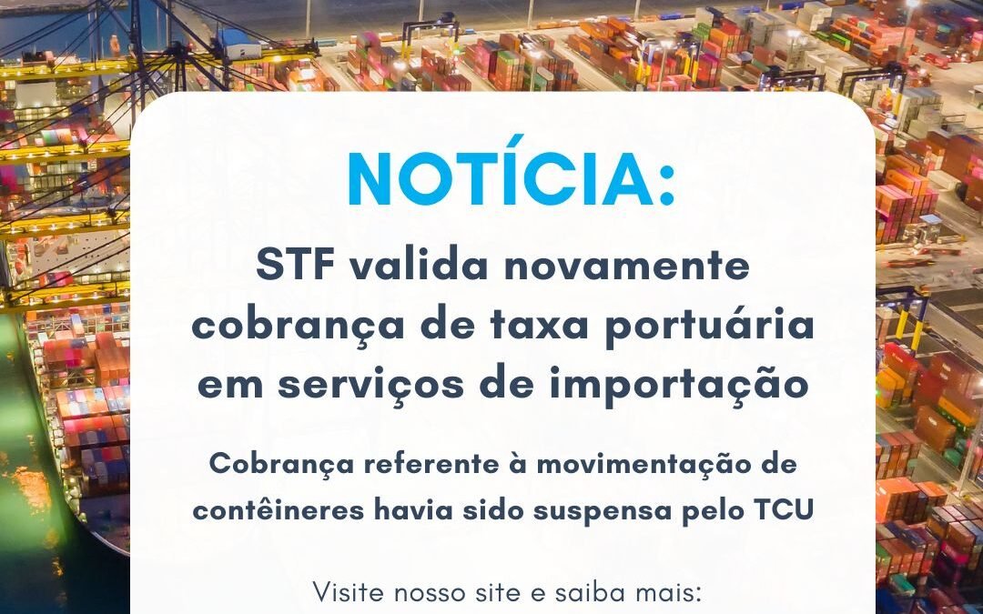 Notícia: STF valida novamente cobrança de taxa portuária em serviços de importação