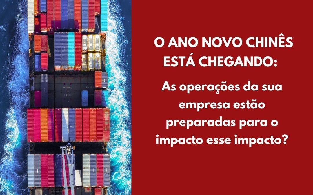 Ano Novo Chinês 2026: Como o feriado chinês impacta no comércio internacional e exige planejamento dos importadores/exportadores?